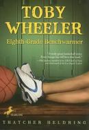 Toby Wheeler: Eighth Grade Benchwarmer di Thatcher Heldring edito da YEARLING
