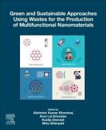 Green and Sustainable Approaches Using Wastes for the Production of Multifunctional Nanomaterials edito da ELSEVIER