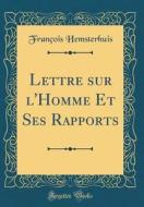 Lettre Sur L'Homme Et Ses Rapports (Classic Reprint) di Franois Hemsterhuis edito da Forgotten Books