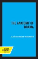 The Anatomy Of Drama di Alan Reynolds Thompson edito da University Of California Press