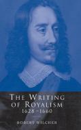 The Writing of Royalism 1628-1660 di Robert Wilcher edito da Cambridge University Press