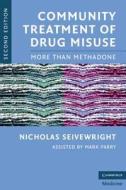 Community Treatment of Drug Misuse di Nicholas Seivewright edito da Cambridge University Press