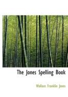 The Jones Spelling Book di Wallace Franklin Jones edito da Bibliolife