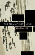 The Triumph of Love di Geoffrey Hill edito da MARINER BOOKS