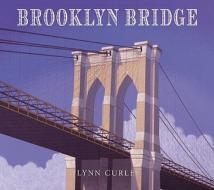 Brooklyn Bridge di Lynn Curlee edito da MARGARET K MCELDERRY BOOKS