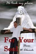 For Your Soul: He Took My Place! di Steven W. Edwards edito da Liberation's Publishing