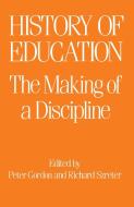 The History of Education: The Making of a Discipline di Peter Gordon, R. Szreter edito da TAYLOR & FRANCIS