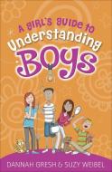 A Girl's Guide to Understanding Boys di Dannah Gresh, Suzy Weibel edito da HARVEST HOUSE PUBL