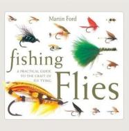 A Practical Guide To The Craft Of Fly Tying di Martin Ford edito da Anness Publishing