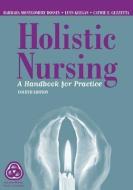 Holistic Nursing: A Handbook for Practice di Barbara Dossey, Lynn Keegan, Cathie E. Guzzetta edito da JONES & BARTLETT PUB INC
