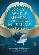 Maddalena, A:  Great White Sharks in United States Museums di Alessandro De Maddalena edito da McFarland