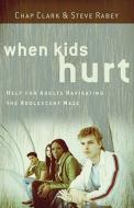 When Kids Hurt di Chap Clark, Steve Rabey edito da Baker Publishing Group