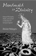 Handmaid to Divinity: Natural Philosophy, Poetry, and Gender in Seventeenth-Century England di Desiree Hellegers edito da UNIV OF OKLAHOMA PR