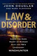 Law & Disorder:: Inside the Dark Heart of Murder with the Fbi's Legendary Mindhunter di John Douglas, Mark Olshaker edito da CITADEL PR