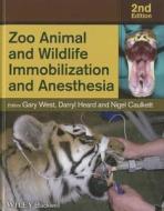 Zoo Animal and Wildlife Immobilization and Anesthesia di Gary West edito da Wiley-Blackwell