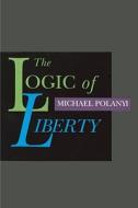 Logic of Liberty di Michael Polanyi edito da Liberty Fund Inc