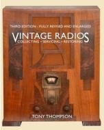 Vintage Radios - Collecting, Servicing, Restoring di Tony Thompson Bsc edito da Vrw Publications