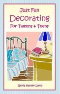 Just Fun Decorating for Tweens & Teens di Gloria Hander Lyons edito da Blue Sage Press