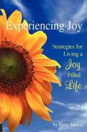 Experiencing Joy: Strategies for Living a Joy Filled Life di Patty Mason edito da Liberty in Christ Ministries