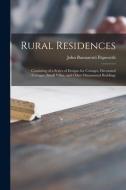 RURAL RESIDENCES: CONSISTING OF A SERIES di JOHN BUONA PAPWORTH edito da LIGHTNING SOURCE UK LTD