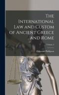 The International law and Custom of Ancient Greece and Rome; Volume 2 di Coleman Phillipson edito da LEGARE STREET PR