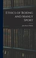 Ethics of Boxing and Manly Sport di John Boyle O'Reilly edito da LEGARE STREET PR