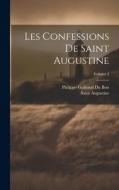 Les Confessions De Saint Augustine; Volume 2 di Saint Augustine, Philippe Goibaud Du Bois edito da LEGARE STREET PR
