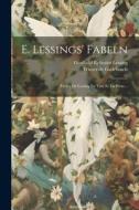 E. Lessings' Fabeln: Fables De Lessing En Vers Et En Prose... di Gotthold Ephraim Lessing edito da LEGARE STREET PR