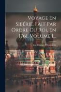 Voyage En Sibérie, Fait Par Ordre Du Roi, En 1761, Volume 1... di Jean Chappe D'Auteroche edito da LEGARE STREET PR