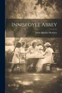 Innisfoyle Abbey di Denis Ignatius Moriarty edito da Creative Media Partners, LLC