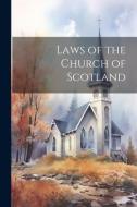 Laws of the Church of Scotland di Anonymous edito da LEGARE STREET PR