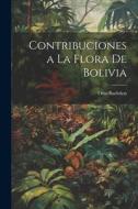 Contribuciones a La Flora De Bolivia di Otto Buchtien edito da LEGARE STREET PR