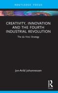 Creativity, Innovation And The Fourth Industrial Revolution di Jon-Arild Johannessen edito da Taylor & Francis Ltd