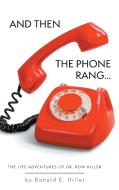 And Then The Phone Rang... di Ronald E. Hiller edito da FriesenPress