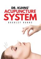 Dr. Kuhns' Acupuncture System di Bradley Kuhns edito da Indy Pub
