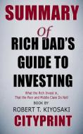 Summary of Rich Dad's Guide to Investing: What the Rich Invest In, That the Poor and the Middle Class Do Not! Book by Ro di Cityprint edito da INDEPENDENTLY PUBLISHED