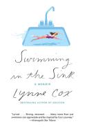 Swimming in the Sink: A Memoir di Lynne Cox edito da KNOPF