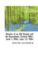 Memoirs Of An Old Disciple And His Descendants di Associate Professor of Philosophy Christian Miller edito da Bibliolife
