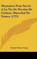 Memoires Pour Servir a la Vie de Nicolas de Catinat, Marechal de France (1775) di Charles Marie Crequy edito da Kessinger Publishing