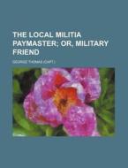 The Local Militia Paymaster di George Thomas edito da Rarebooksclub.com