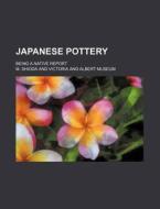 Japanese Pottery; Being a Native Report di M. Shioda edito da Rarebooksclub.com