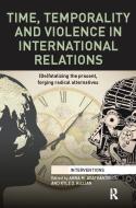Time, Temporality and Violence in International Relations edito da Taylor & Francis Ltd
