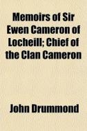 Memoirs Of Sir Ewen Cameron Of Locheill; di John Drummond edito da General Books