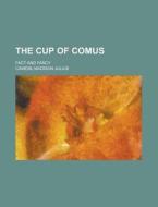The Cup Of Comus di Madison Julius Cawein edito da Rarebooksclub.com