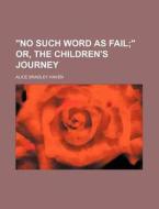 No Such Word As Fail di Alice Bradley Haven edito da Rarebooksclub.com