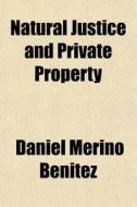 Natural Justice And Private Property di Daniel Merino Benitez edito da General Books