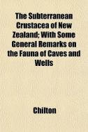 The Subterranean Crustacea Of New Zealan di Chilton Automotive Books edito da General Books