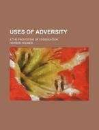 Uses Of Adversity; di Herman Hooker edito da Rarebooksclub.com