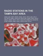Radio Stations In The Tampa Bay Area: Wxtb, Wflz-fm, Wfla, Whpt, Wdae, Wlld, Wrbq-fm, Wqyk, Wsun-fm, Wduv, Whbo, Wmnf, Wpoi, Wwrm, Wyuu, Wbvm di Source Wikipedia edito da Books Llc