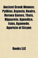 Ancient Greek Women: Pythias, Aspasia, N di Books Llc edito da Books LLC, Wiki Series